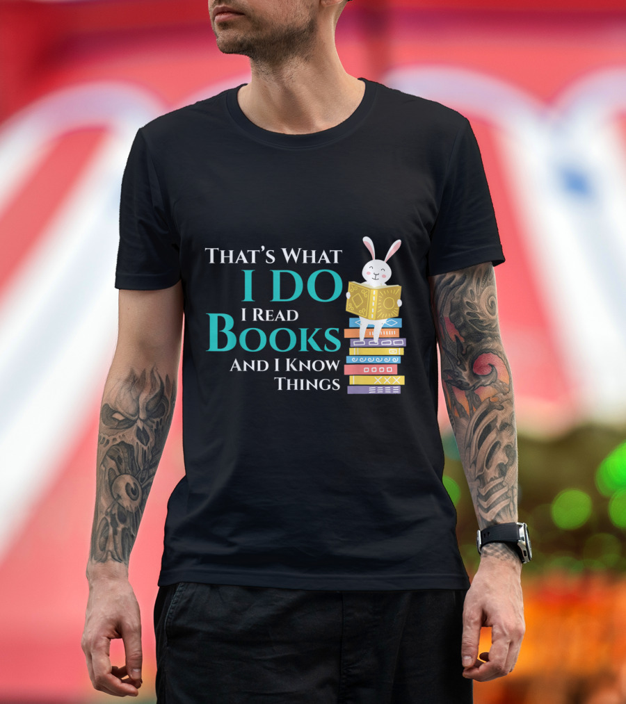 That's What I Do I Read Books and I Know Things Rabbit on Books T-Shirt