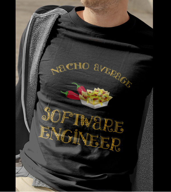 Nacho Average Software Engineer Funny Hispan Jalapeno Nachos T-Shirt