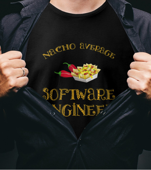 Nacho Average Software Engineer Funny Hispan Jalapeno Nachos T-Shirt