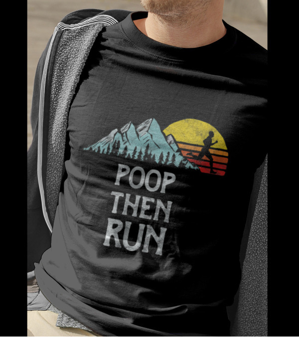 Poop Then Run Trail Running With Mountain Sunset And Runner T-Shirt