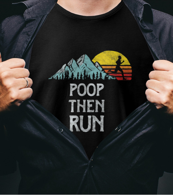 Poop Then Run Trail Running With Mountain Sunset And Runner T-Shirt
