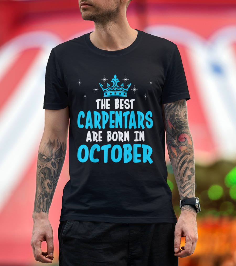 The Best Carpenters Are Born In October T-Shirt