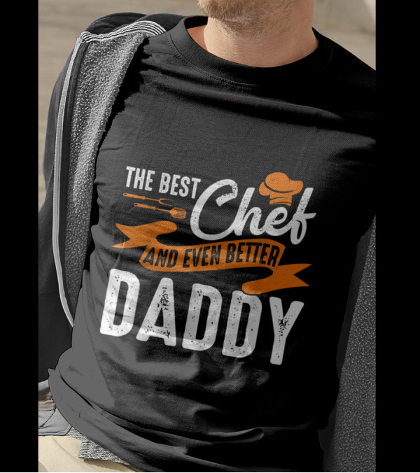 The Best Chef Hat Fork Spoon And Even Better Daddy T-Shirt