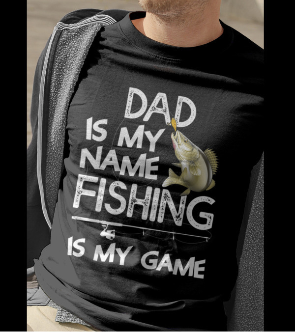 Dad Is My Name Fishing Is My Game Bass Rod T-Shirt