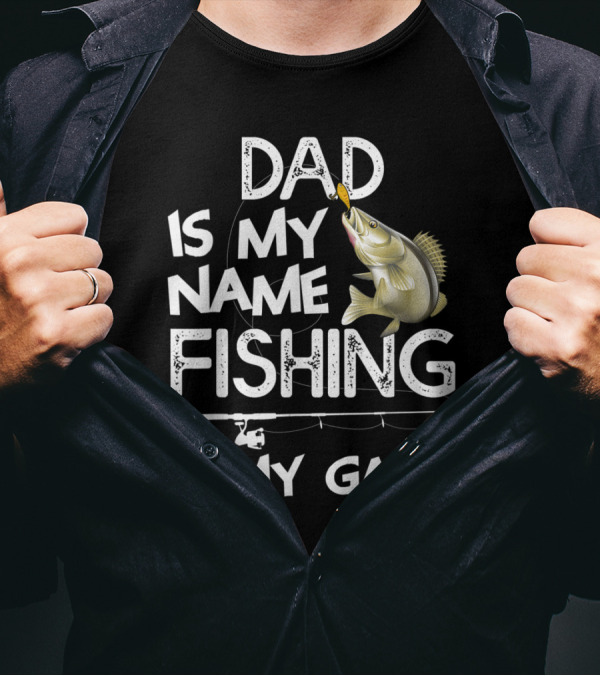 Dad Is My Name Fishing Is My Game Bass Rod T-Shirt