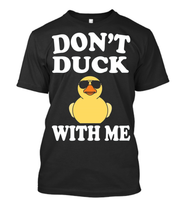 DON'T DUCK WITH ME Funny Rubber Duck With Sunglasses T-Shirt