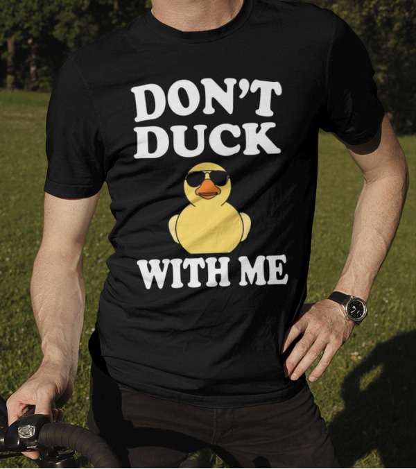 DON'T DUCK WITH ME Funny Rubber Duck With Sunglasses T-Shirt