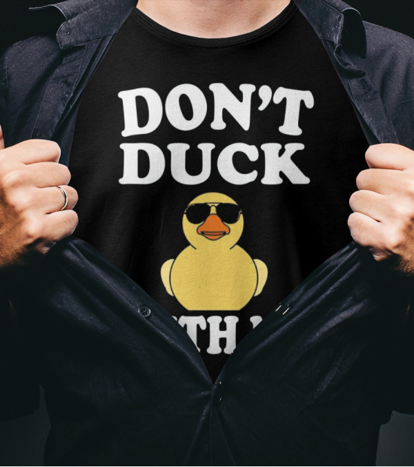 DON'T DUCK WITH ME Funny Rubber Duck With Sunglasses T-Shirt