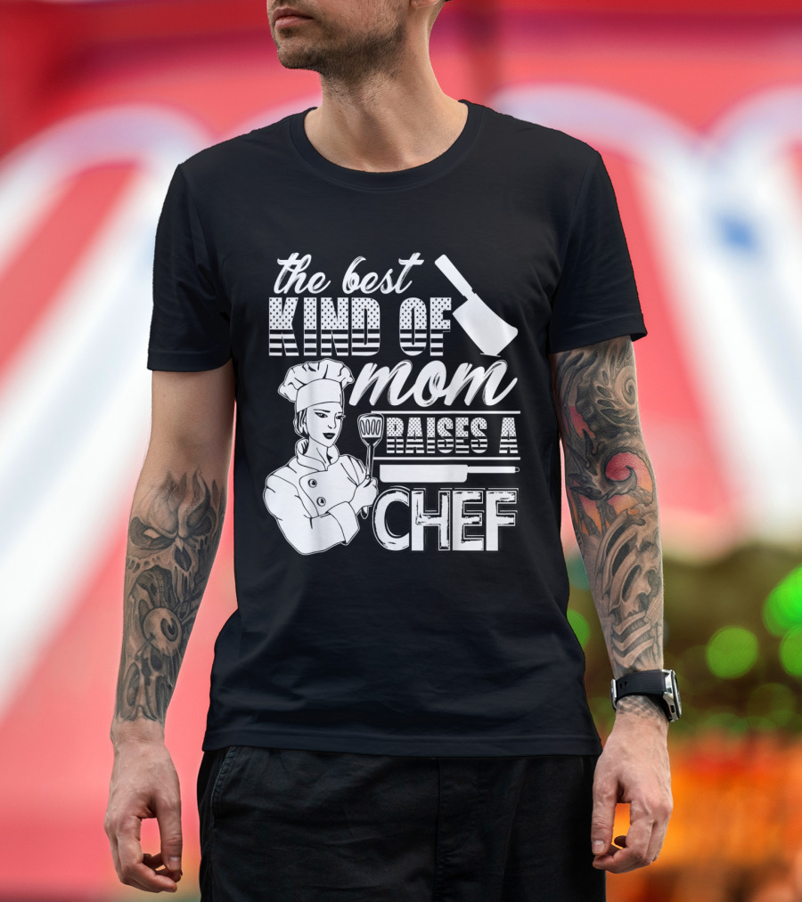 The Best Kind of Mom Raises a Chef with Culinary Tools and Chef T-Shirt