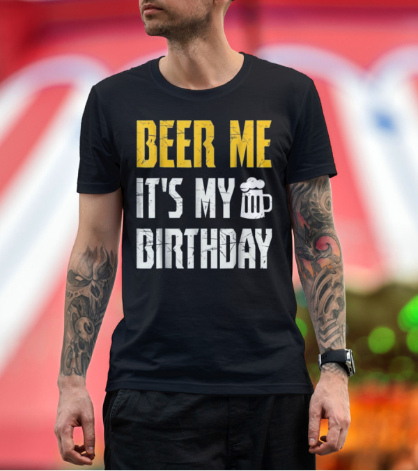 Premium T-Shirt: Beer Me It's My Birthday Party with Beer Mug T-Shirt Beer Me It's My Birthday Party with Beer Mug T-Shirt