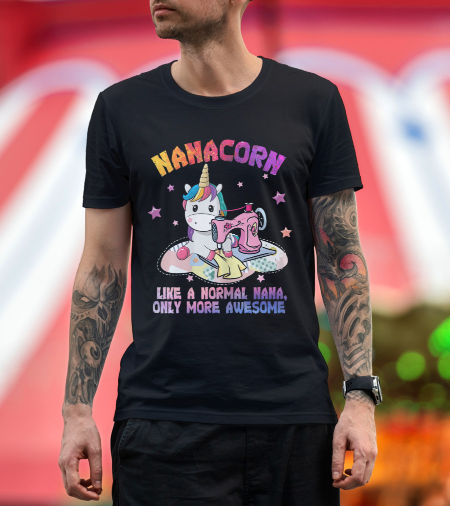 NANACORN Like A Normal Nana Only More Awesome Unicorn Sewing Machine T-Shirt