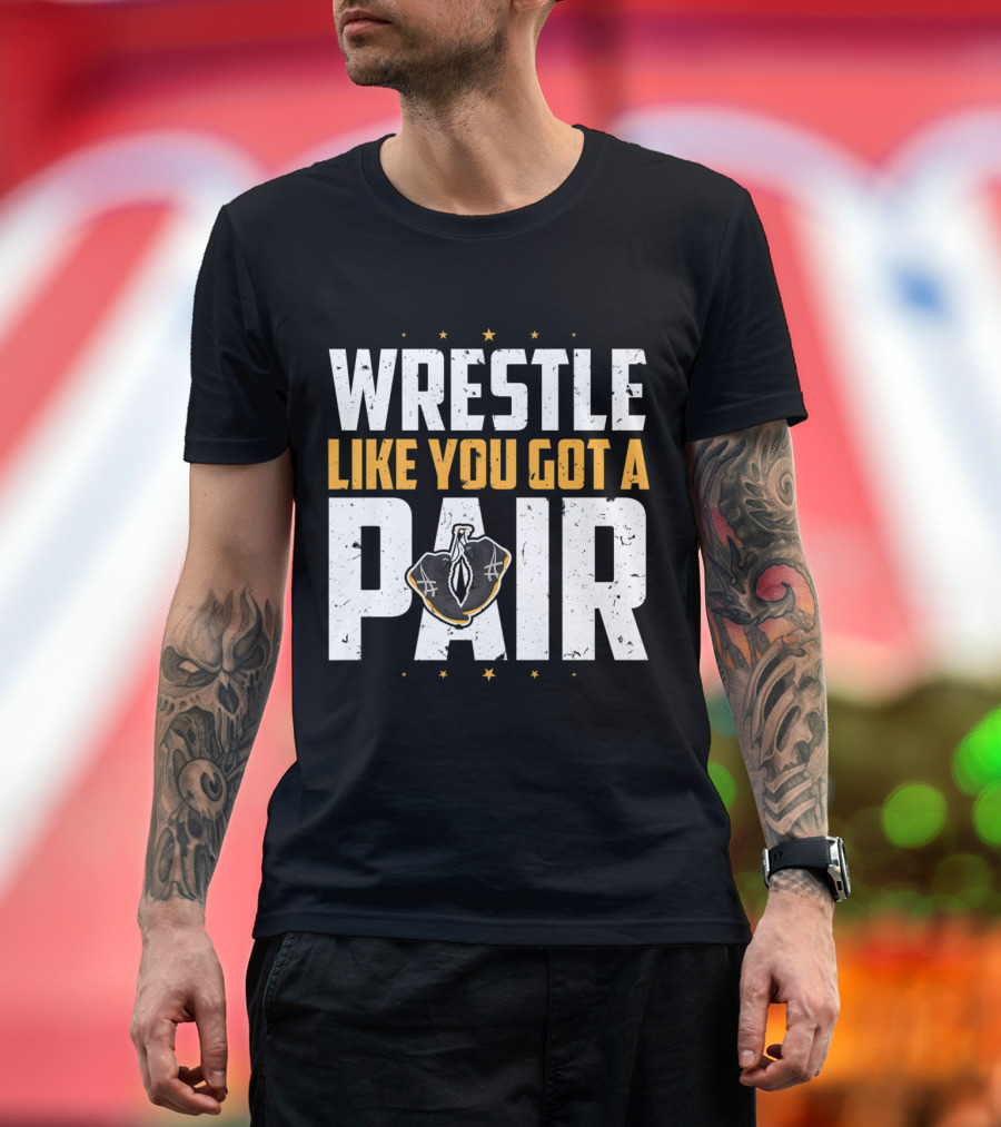 Wrestle Like You Got A Pair Wrestling Stars T-Shirt