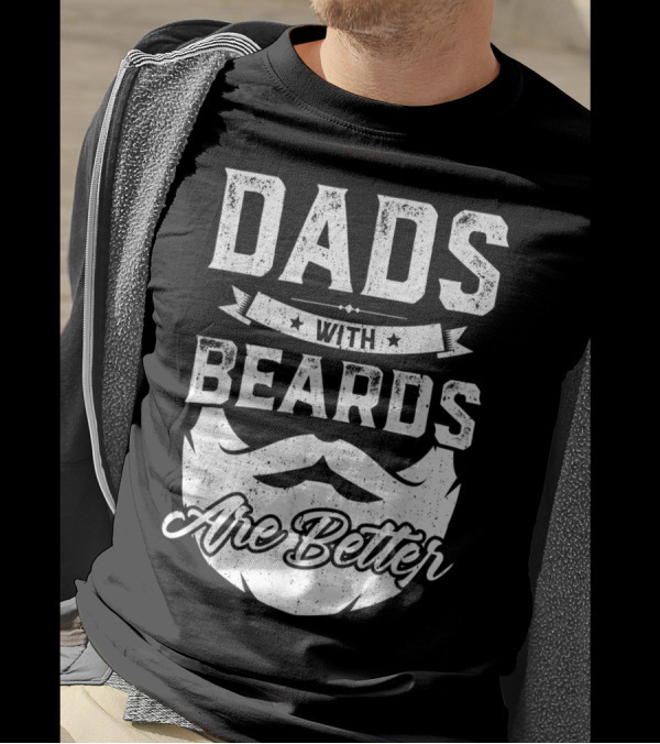 Dads With Beards Are Better T-Shirt