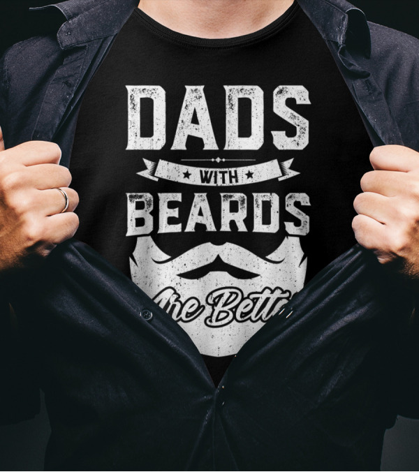 Dads With Beards Are Better T-Shirt
