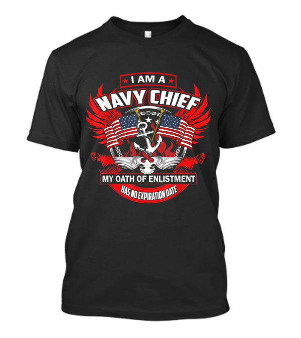 I Am A Navy Chief My Oath Of Enlistment Has No Expiration Date T-Shirt