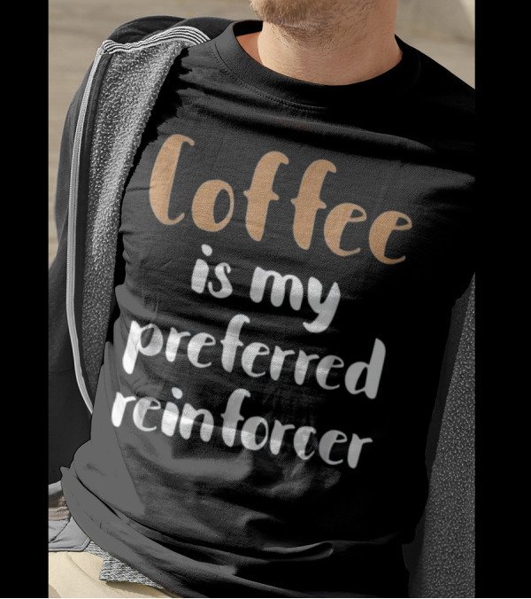Behavior Analyst For BCBA ABA Thera Coffee Is My Preferred Reinforcer T-Shirt