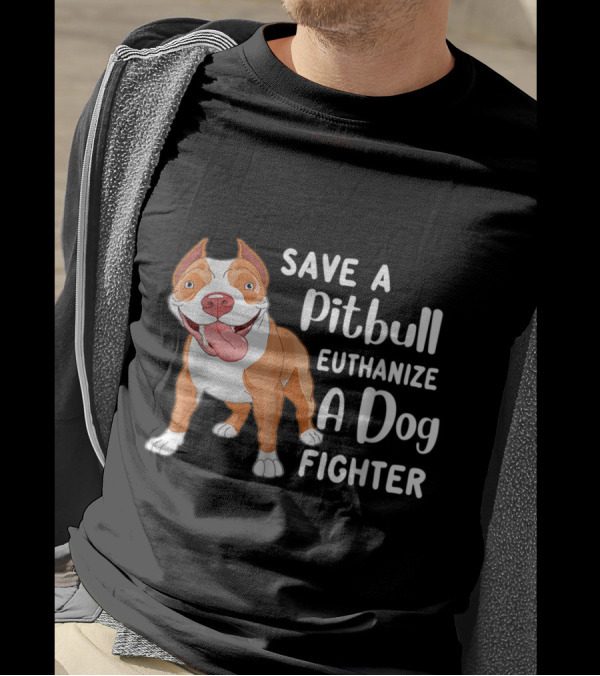 Save A Pitbull Euthanize A Dog Fighter Pit Bull Advocacy T-Shirt