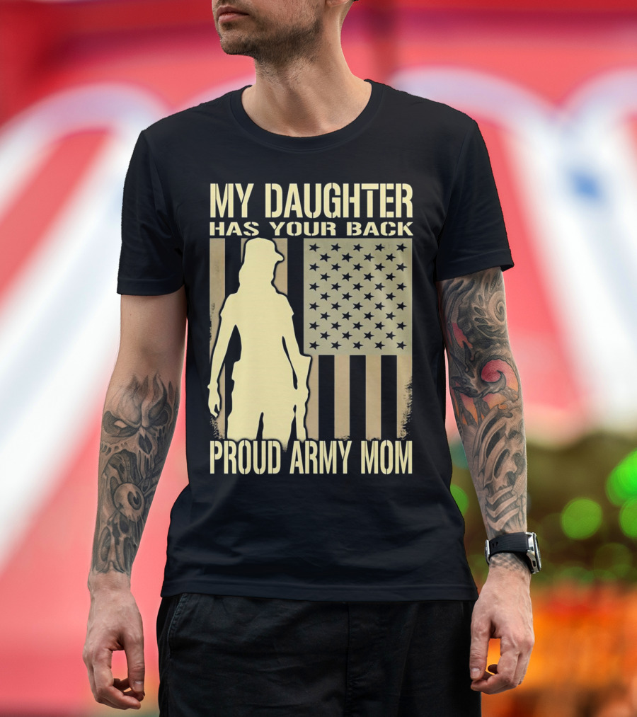 My Daughter Has Your Back Proud Army Mom T-Shirt