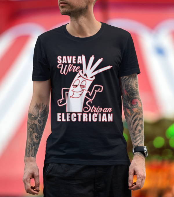 Premium T-Shirt: Save a Wire Strip an Electrician Playful Cartoon Wire with Text T-Shirt Save a Wire Strip an Electrician Playful Cartoon Wire with Text T-Shirt