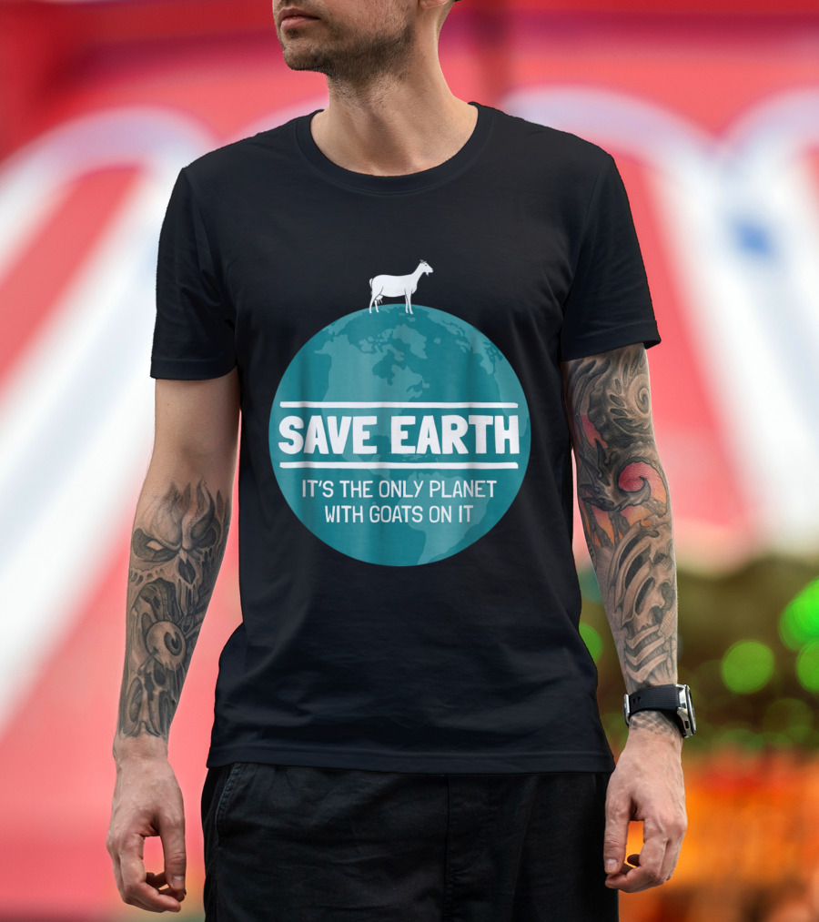 Save Earth It's the Only Planet with Goats on It T-Shirt