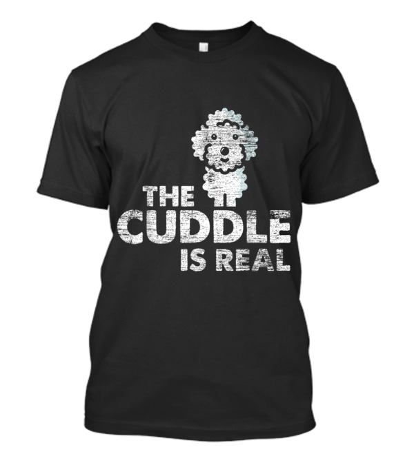 The Cuddle Is Real Poodle Puppy T-Shirt
