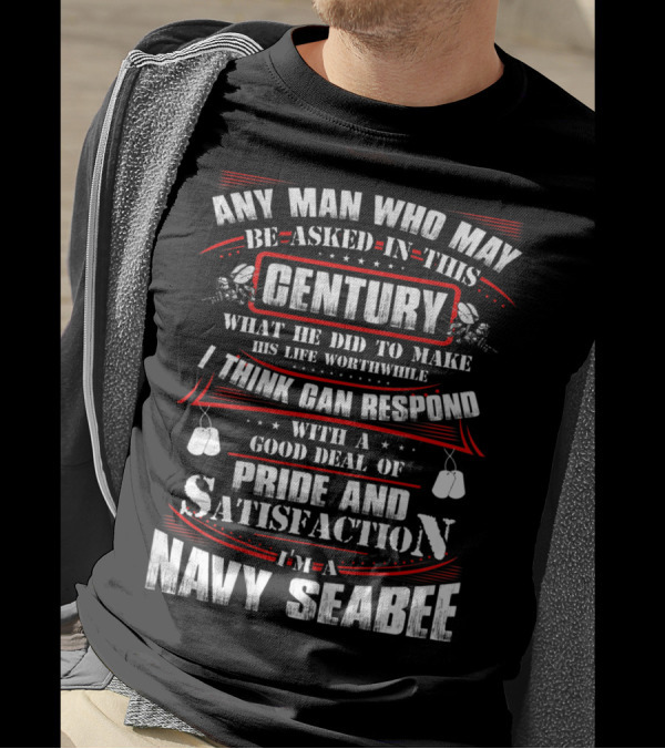 Navy Seabee Any Man Who May Be Asked In This Century Pride And Satisfaction T-Shirt