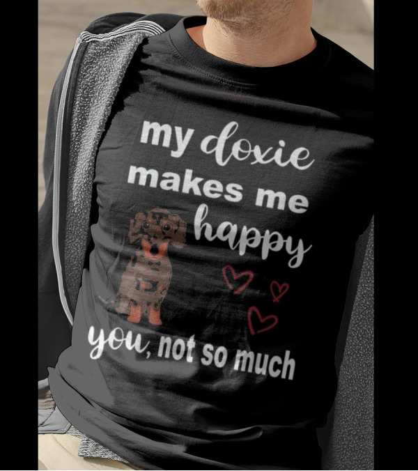My Doxie Makes Me Happy You Not So Much Hearts Dog T-Shirt