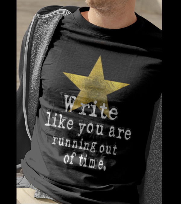 Write Like You Are Running Out Of Time Gold Star T-Shirt
