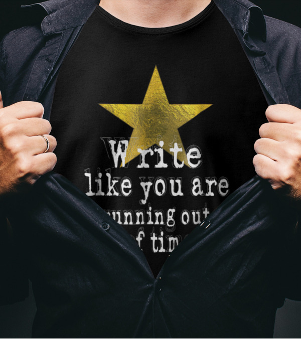 Write Like You Are Running Out Of Time Gold Star T-Shirt