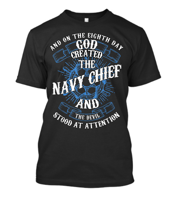And On The Eighth Day God Created The Navy Chief And The Devil Stood At Attention T-Shirt