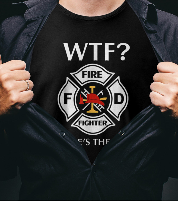 WTF Fire Fighter Emblem Where's The Fire? T-Shirt