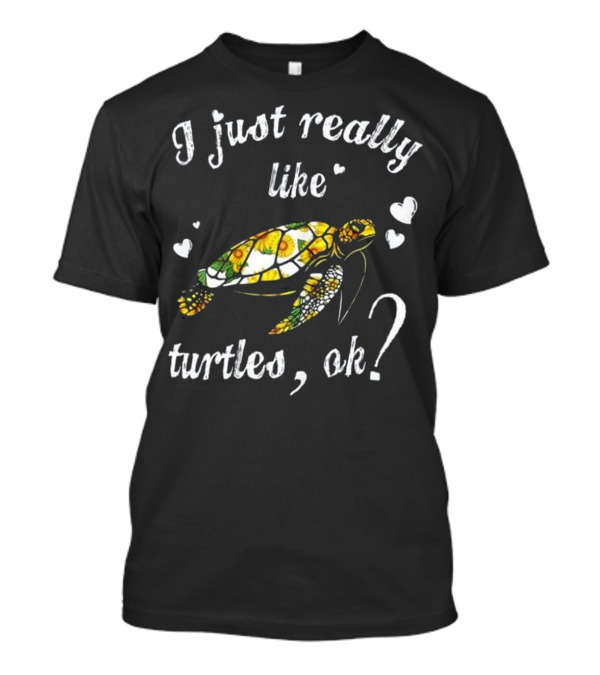 I Just Really Like Turtles OK Colorful Sunflower Hearts T-Shirt