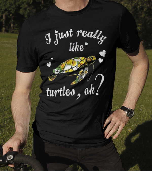 I Just Really Like Turtles OK Colorful Sunflower Hearts T-Shirt