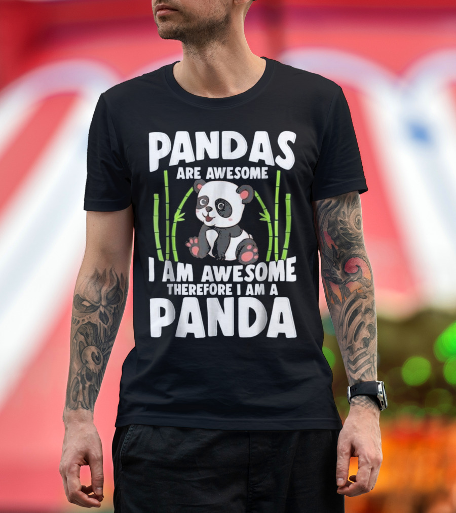 Pandas Are Awesome I Am Awesome Therefore I Am a Panda T-Shirt
