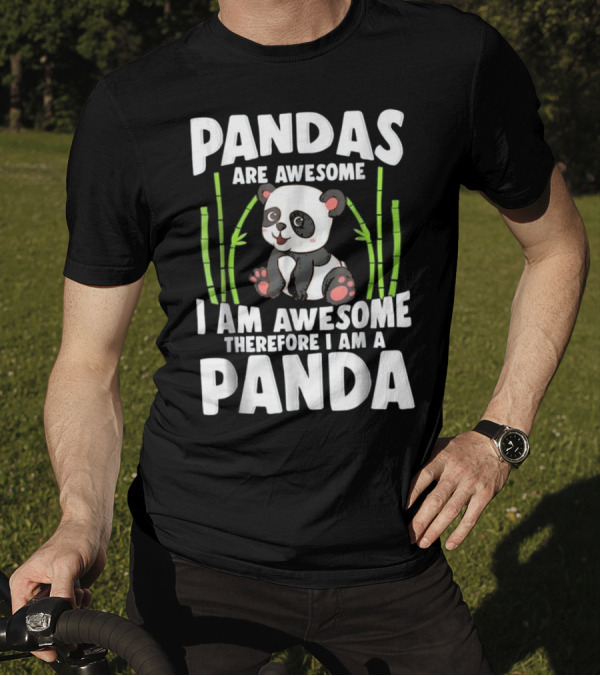 Pandas Are Awesome I Am Awesome Therefore I Am A Panda T-Shirt