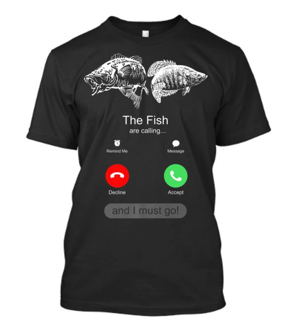 The Fish Are Calling Decline Accept And I Must Go T-Shirt