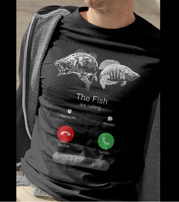The Fish Are Calling Decline Accept And I Must Go T-Shirt