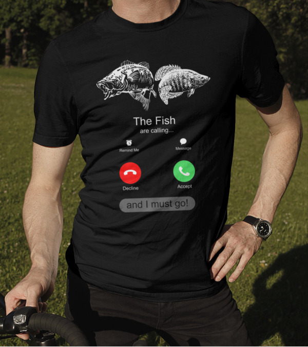 The Fish Are Calling Decline Accept And I Must Go T-Shirt