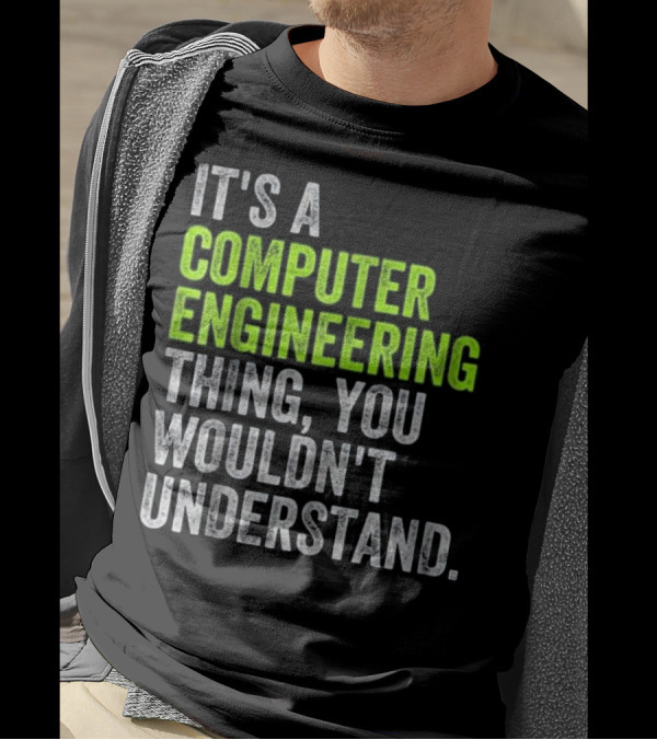 IT'S A COMPUTER ENGINEERING THING, YOU WOULDN'T UNDERSTAND T-Shirt