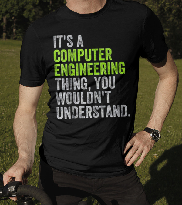 IT'S A COMPUTER ENGINEERING THING, YOU WOULDN'T UNDERSTAND T-Shirt