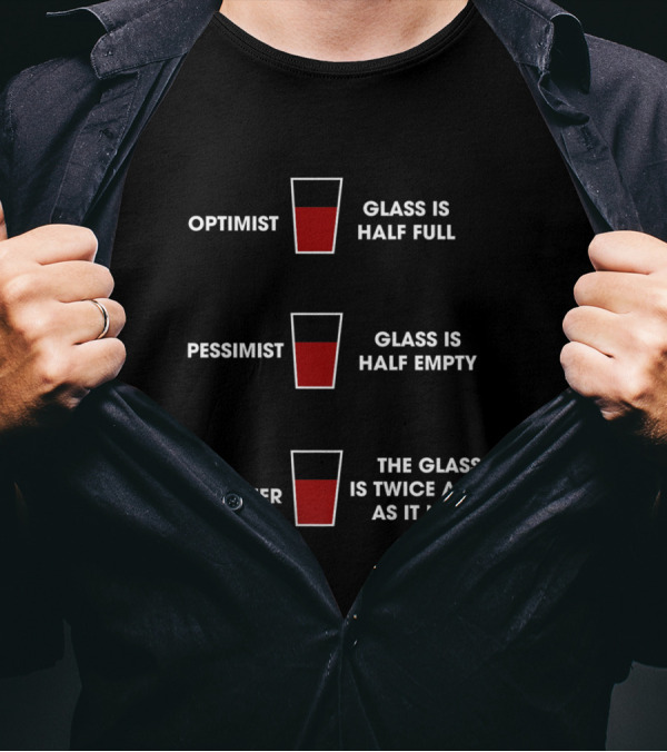 Optimist Pessimist Engineer Glass Is Half Full Glass Is Half Empty The Glass Is Twice As Big As It Needs T-Shirt