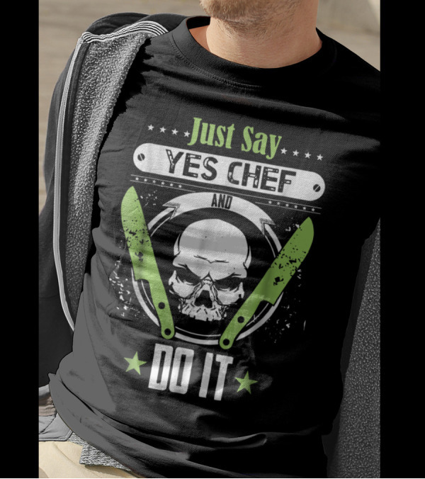 Just Say Yes Chef And Do It With Skull And Crossed Green Knives T-Shirt