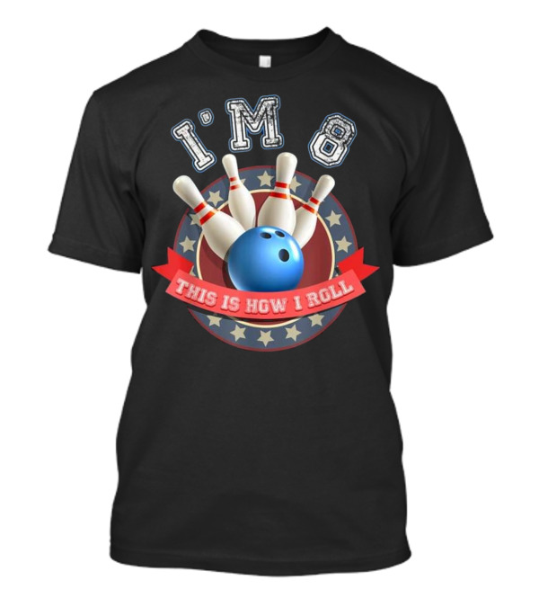 I'm 8 This Is How I Roll Bowling Birthday T-Shirt