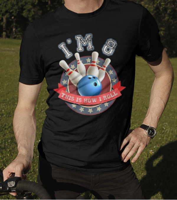 I'm 8 This Is How I Roll Bowling Birthday T-Shirt