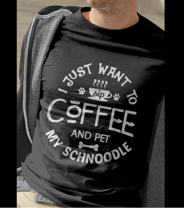 I Just Want To Sip Coffee And Pet My Schnoodle T-Shirt