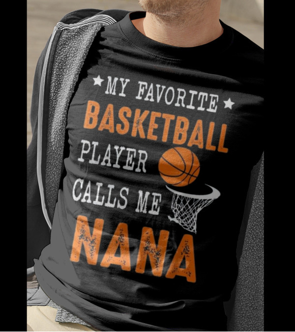 Basketball Player Calls Me Nana My Favorite T-Shirt