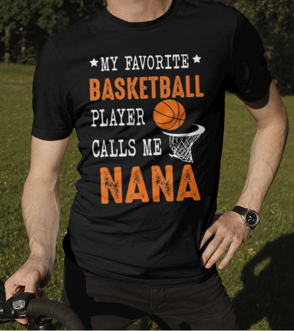 Basketball Player Calls Me Nana My Favorite T-Shirt