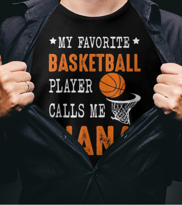 Basketball Player Calls Me Nana My Favorite T-Shirt