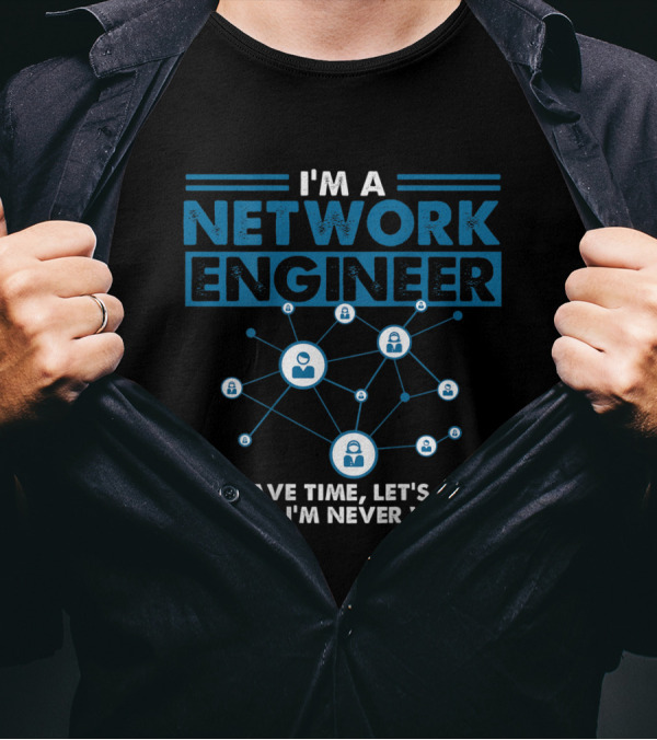 I'm A Network Engineer Let's Assume I'm Never Wrong T-Shirt