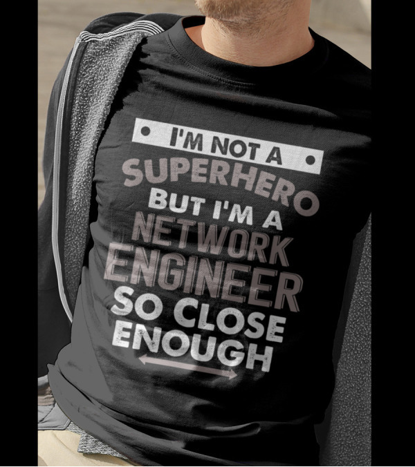 I'm Not A Superhero But I'm A Network Engineer So Close Enough T-Shirt